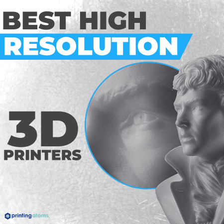 8 Best High 3D Printers In 2023